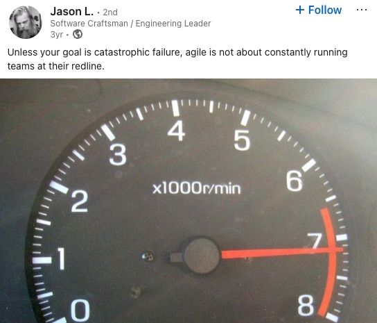 Jason L's post on LinkedIn against running your team under full speed and their redline all the time