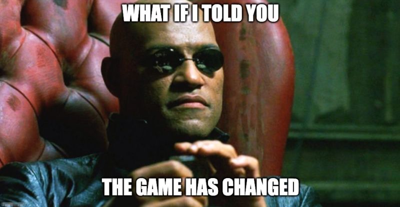 Meme: What if I told you the game has changed