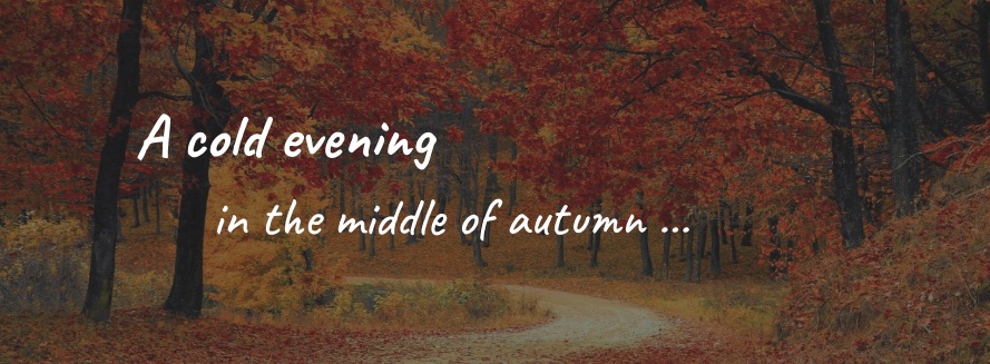 a cold evening in the middle of autumn...